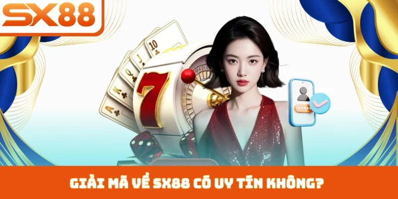 SX88 Có Uy Tín Không - Giải Mã Yếu Tố Tạo Nên Tên Tuổi - Sacupo