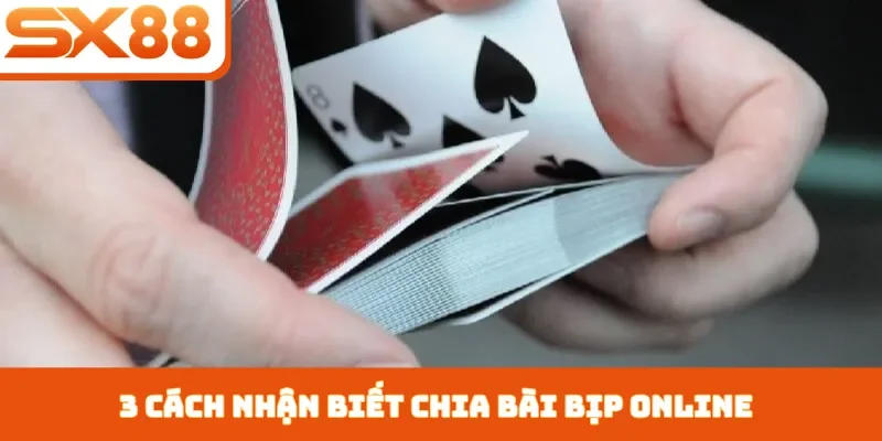 Chia Bài Bịp Online - 3 Dấu Hiệu Nên Tránh Xa Tại SX88 - Sacupo