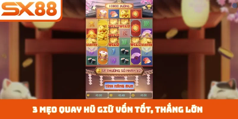 Mẹo Quay Hũ Giữ Vốn Tốt - Top 3 Bí Quyết Chơi Không Lỗ Vốn - Sacupo
