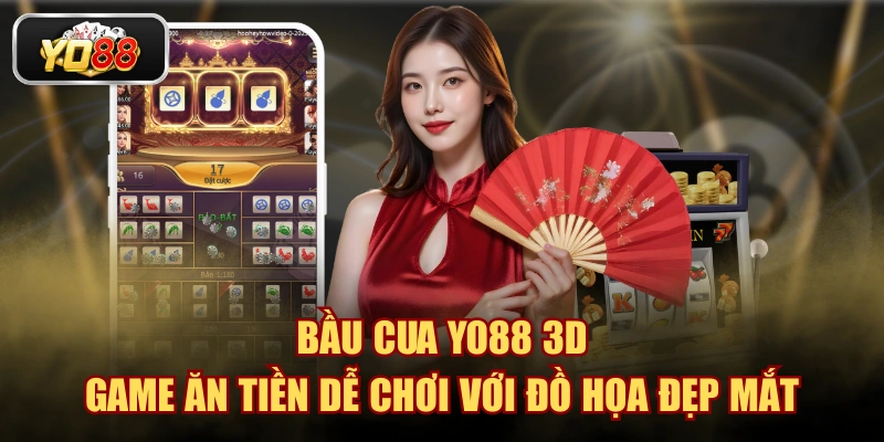 Bầu Cua YO88 3D - Game Ăn Tiền Dễ Chơi Với Đồ Họa Đẹp Mắt - Sacupo