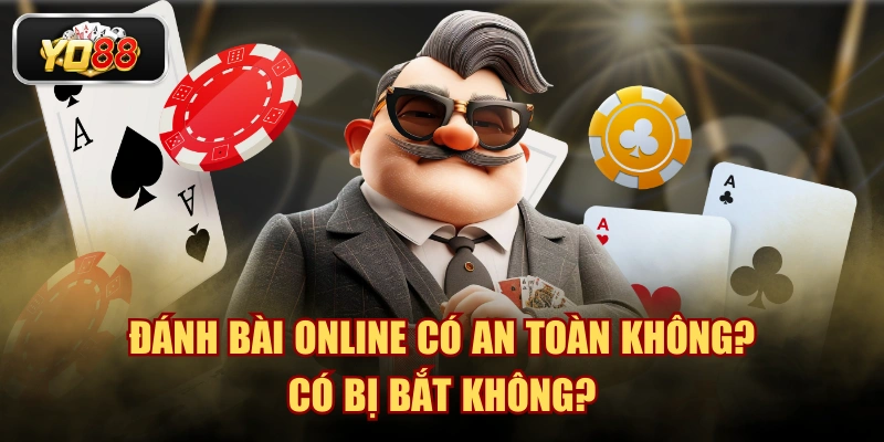 Đánh Bài Online Có An Toàn Không? Có Bị Bắt Không? - Sacupo